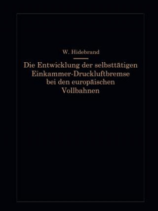 Kniha Die Entwicklung Der Selbsttatigen Einkammer-Druckluftbremse Bei Den Europaischen Vollbahnen Wilhelm Hildebrand