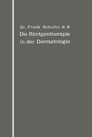 Kniha Die Roentgentherapie in Der Dermatologie Frank Schultz