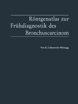 Kniha R ntgenatlas Zur Fr hdiagnostik Des Bronchuscarcinom Elvira Lobenwein-Weinegg