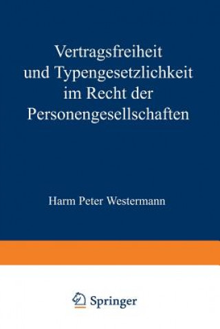 Carte Vertragsfreiheit Und Typengesetzlichkeit Im Recht Der Personengesellschaften Harm P. Westermann