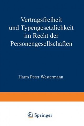 Könyv Vertragsfreiheit Und Typengesetzlichkeit Im Recht Der Personengesellschaften Harm P. Westermann