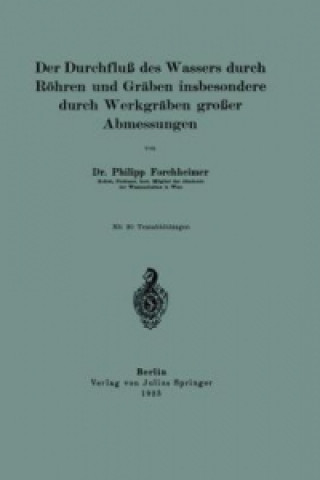 Kniha Der Durchflu des Wassers durch Rohren und Graben insbesondere durch Werkgraben groer Abmessungen Philipp Forchheimer