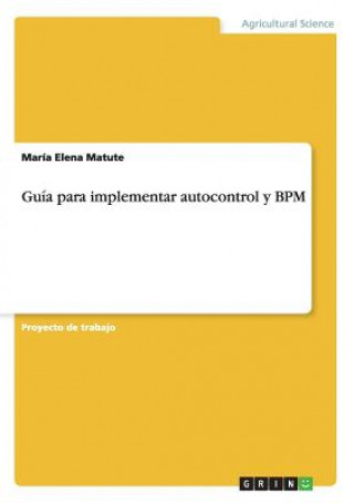 Kniha Guia para implementar autocontrol y BPM María Elena Matute