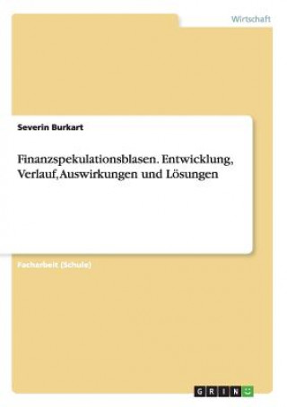 Kniha Finanzspekulationsblasen. Entwicklung, Verlauf, Auswirkungen und Loesungen Severin Burkart