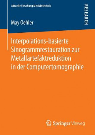 Könyv Interpolations-Basierte Sinogrammrestauration Zur Metallartefaktreduktion in Der Computertomographie May Oehler