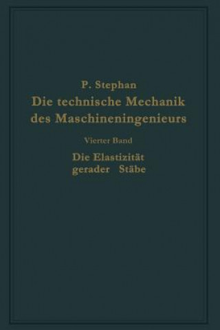 Kniha Die Technische Mechanik Des Maschineningenieurs Mit Besonderer Berucksichtigung Der Anwendungen P. Stephan