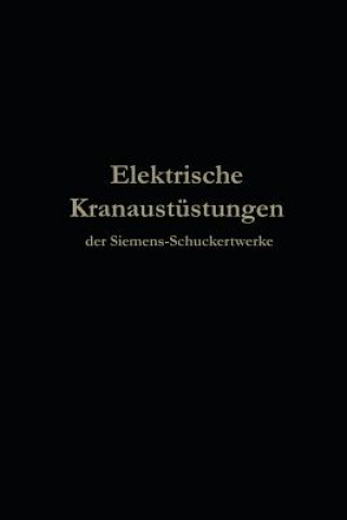 Kniha Elektrische Kranausr stungen Der Siemens-Schuckertwerke Nach 25j hriger Entwickelung Berlin Julius Springer