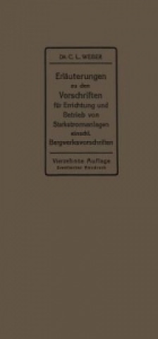 Livre Erlauterungen zu den Vorschriften fur die Errichtung und den Betrieb elektrischer Starkstromanlagen einschlielich Bergwerksvorschriften und zu den Mer Carl Ludwig Weber