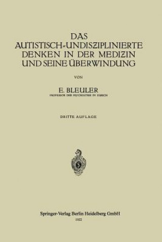 Carte Autistisch-Undis&#438;iplinierte Denken in Der Medi&#438;in Und Seine UEberwindung Eugen Bleuler
