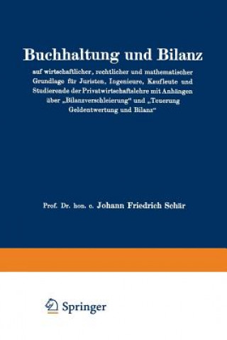 Könyv Buchhaltung Und Bilanz Auf Wirtschaftlicher, Rechtlicher Und Mathematischer Grundlage Fur Juristen, Ingenieure, Kaufleute Und Studierende Der Privatwi Johann Friedrich Schär