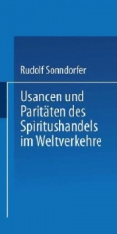 Книга Usancen und Paritäten des Spiritushandels im Weltverkehre Rudolf Sonndorfer