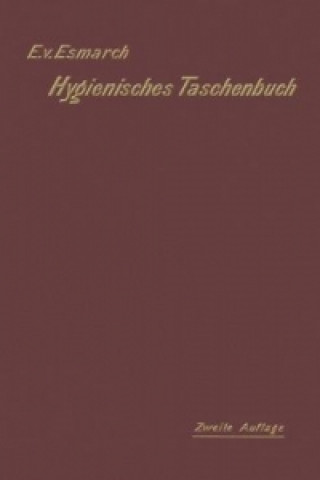 Könyv Hygienisches Taschenbuch für Medicinal- und Verwaltungsbeamte, Aerzte, Techniker und Schulmänner Erwin von Esmarch