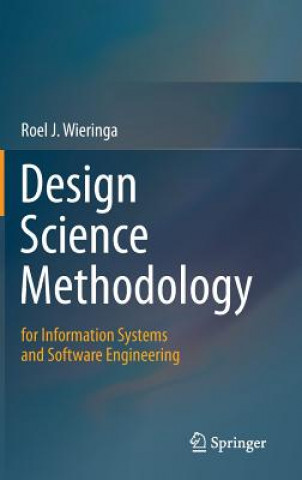 Kniha Design Science Methodology for Information Systems and Software Engineering Roel J. Wieringa
