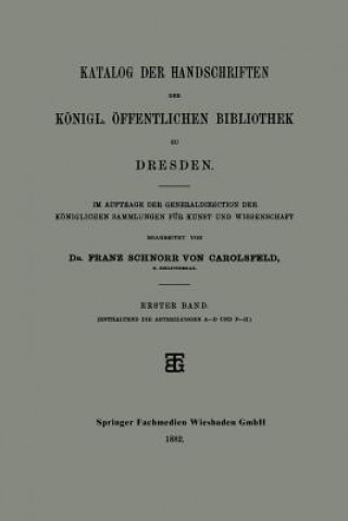 Carte Katalog Der Handschriften Der Koenigl. OEffentlichen Bibliothek Zu Dresden Dr. Franz Schnorr von Carolsfeld