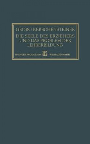 Kniha Seele Des Erziehers Und Das Problem Der Lehrerbildung Georg Kerschensteiner