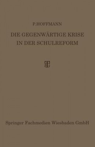 Kniha Die Gegenwartige Krise in Der Schulreform Dr. P. Hoffmann