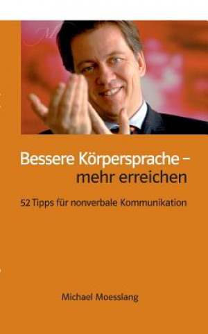 Knjiga Bessere Koerpersprache - mehr erreichen Michael Moesslang