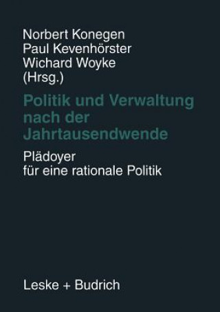 Książka Politik Und Verwaltung Nach Der Jahrtausendwende -- Pl doyer F r Eine Rationale Politik Norbert Konegen