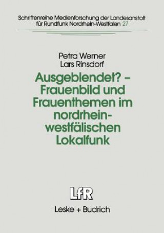 Книга Ausgeblendet? -- Frauenbild Und Frauenthemen Im Nordrhein-Westfalischen Lokalfunk Petra Werner