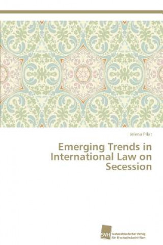 Book Emerging Trends in International Law on Secession Jelena Pifat