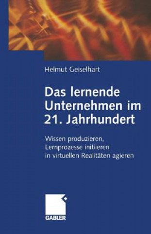 Carte Das lernende Unternehmen im 21. Jahrhundert Helmut Geiselhart