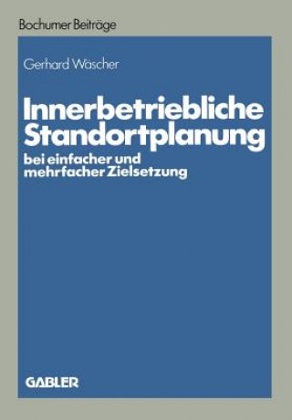 Book Innerbetriebliche Standortplanung Bei Einfacher Und Mehrfacher Zielsetzung Gerhard Wäscher