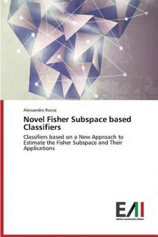 Kniha Novel Fisher Subspace Based Classifiers Alessandro Rozza