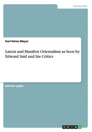 Carte Latent and Manifest Orientalism as Seen by Edward Said and his Critics Karl-Heinz Mayer
