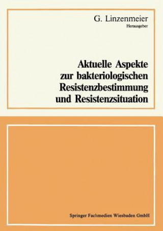 Knjiga Aktuelle Aspekte Zur Bakteriologischen Resistenzbestimmung Und Resistenzsituation G. Linzenmeier