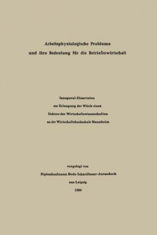 Libro Arbeitsphysiologische Probleme Und Ihre Bedeutung Fur Die Betriebswirtschaft Diplomkaufmann Bodo Schmidbauer-Jurascheck