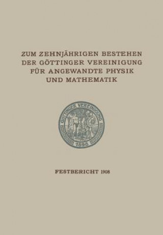 Könyv Zum Zehnjahrigen Bestehen Der Goettinger Vereinigung Fur Angewandte Physik Und Mathematik 