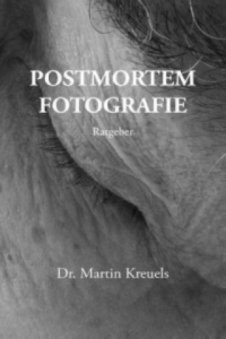 Könyv Postmortemfotografie - ein Ratgeber - Martin Kreuels