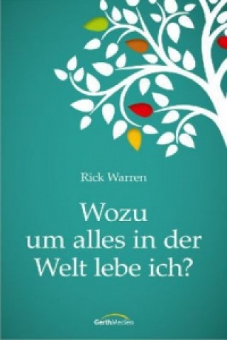Kniha Wozu um alles in der Welt lebe ich? Rick Warren