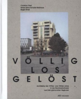 Könyv Voellig losgeloest - Architektur der 1970er- und 1980er-Jahre in der Nordwestschweiz und den grenznahen Regionen Christian Flierl