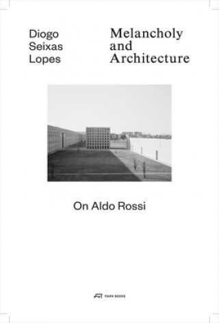 Kniha Melancholy and Architecture - On Aldo Rossi Diogo Seixas Lopes