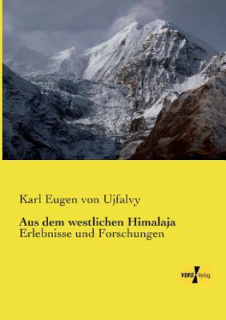 Könyv Aus dem westlichen Himalaja Karl Eugen von Ujfalvy