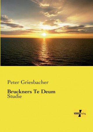 Kniha Bruckners Te Deum Peter Griesbacher