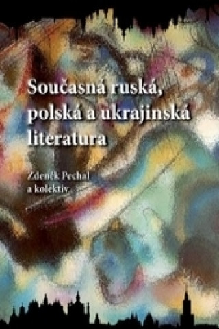 Kniha Současná ruská, polská a ukrajinská literatura Zdeněk Pechal a kolektiv autorů