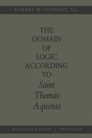 Könyv Domain of Logic According to Saint Thomas Aquinas Robert W. Schmidt
