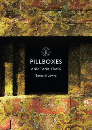 Kniha Pillboxes and Tank Traps Bernard Lowry
