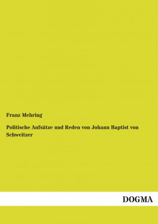 Carte Politische Aufsätze und Reden von Johann Baptist von Schweitzer Franz Mehring