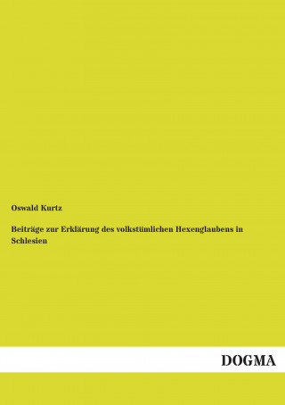 Carte Beiträge zur Erklärung des volkstümlichen Hexenglaubens in Schlesien Oswald Kurtz