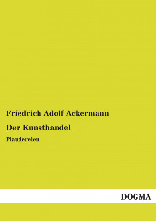 Könyv Der Kunsthandel Friedrich Adolf Ackermann