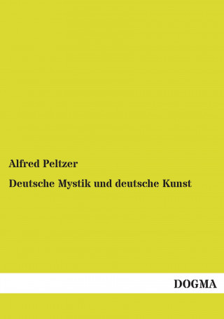 Książka Deutsche Mystik und deutsche Kunst Alfred Peltzer