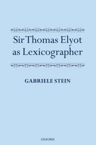 Book Sir Thomas Elyot as Lexicographer Gabriele Stein