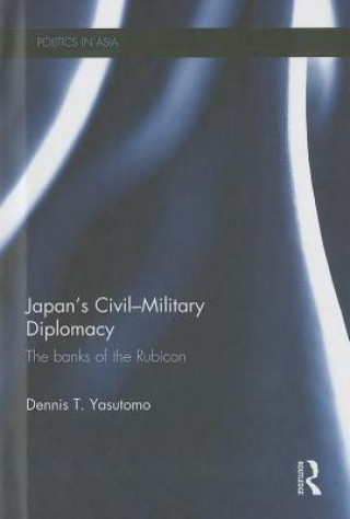 Könyv Japan's Civil-Military Diplomacy Dennis T. Yasutomo