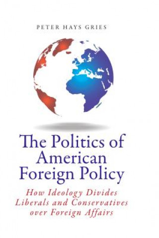Kniha Politics of American Foreign Policy Peter Hays Gries
