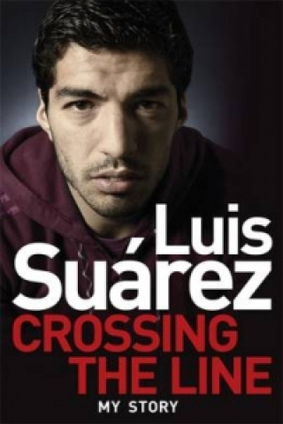 Libro Luis Suarez: Crossing the Line - My Story Luis Suarez