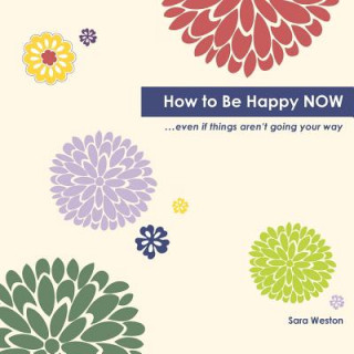 Knjiga How to Be Happy Now Sara Weston