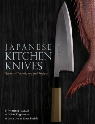 Książka Japanese Kitchen Knives: Essential Techniques And Recipes Yasuo Konishi Nozaki